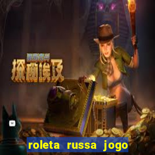 roleta russa jogo como funciona